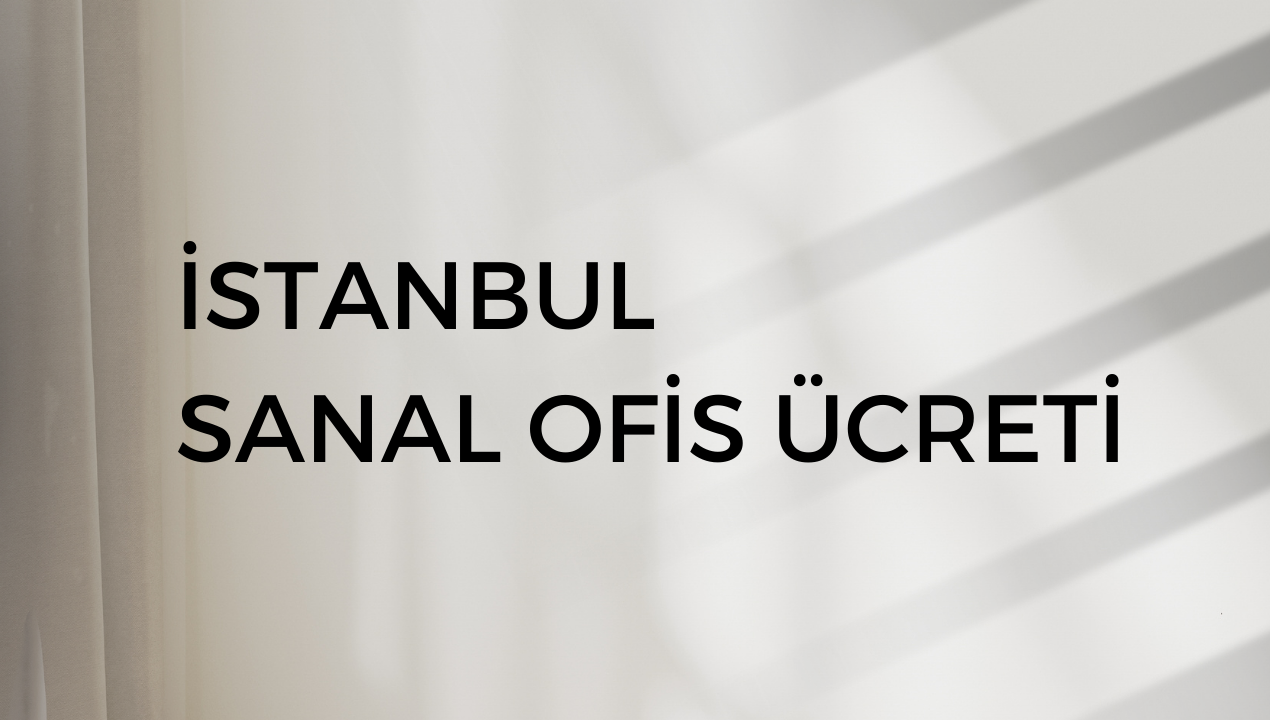 İstanbul Sanal Ofis Ücreti